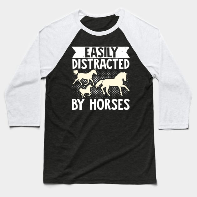 Horse Lover Equestrian Riding Easily Distracted By Horses Baseball T-Shirt by Caskara